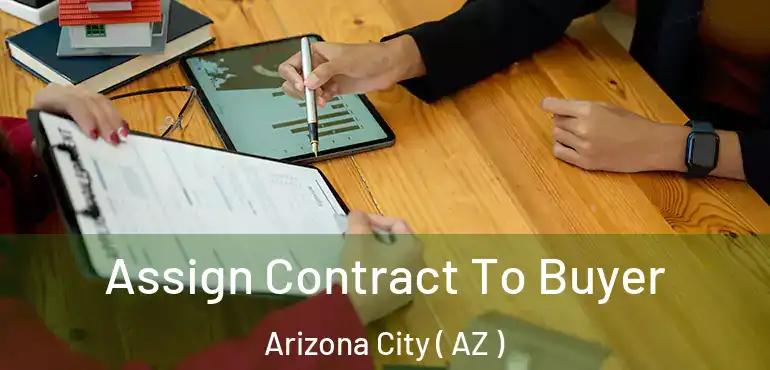  Assign Contract To Buyer Arizona City ( AZ )