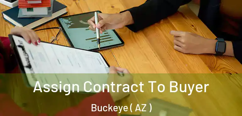  Assign Contract To Buyer Buckeye ( AZ )