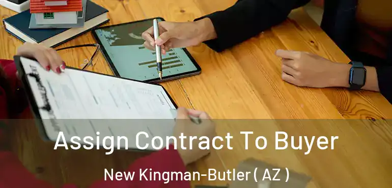  Assign Contract To Buyer New Kingman-Butler ( AZ )