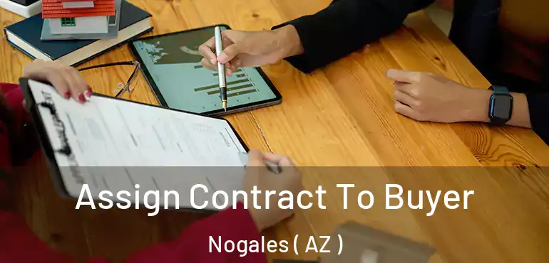  Assign Contract To Buyer Nogales ( AZ )