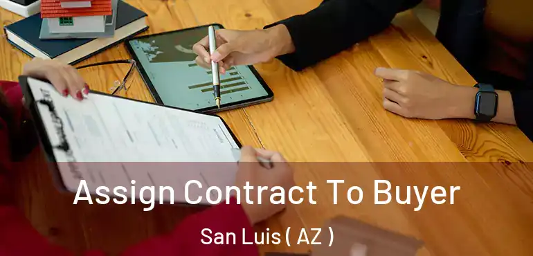  Assign Contract To Buyer San Luis ( AZ )