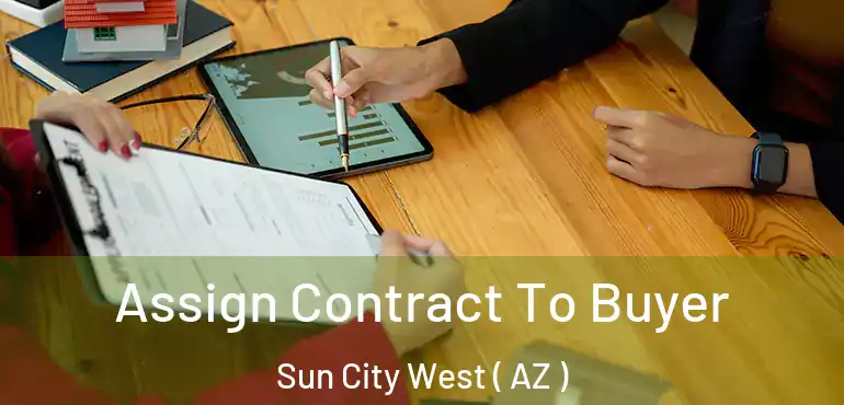  Assign Contract To Buyer Sun City West ( AZ )