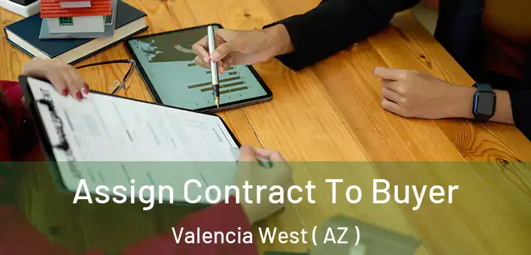 Assign Contract To Buyer Valencia West ( AZ )