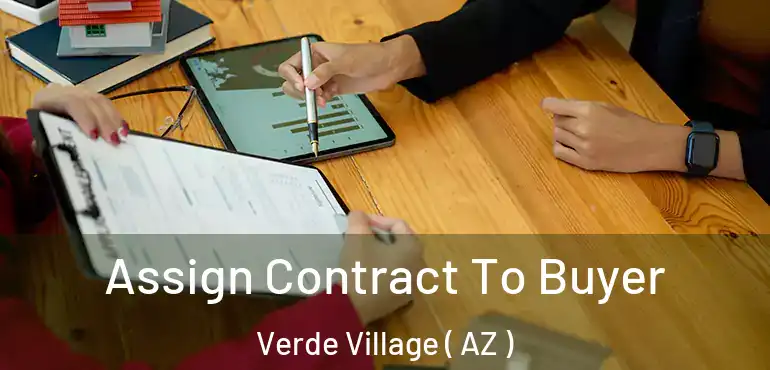  Assign Contract To Buyer Verde Village ( AZ )