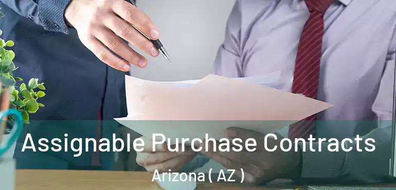  Assignable Purchase Contracts Arizona ( AZ )