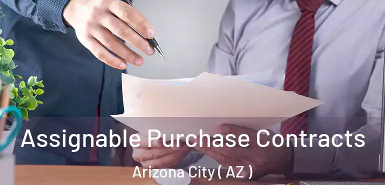  Assignable Purchase Contracts Arizona City ( AZ )