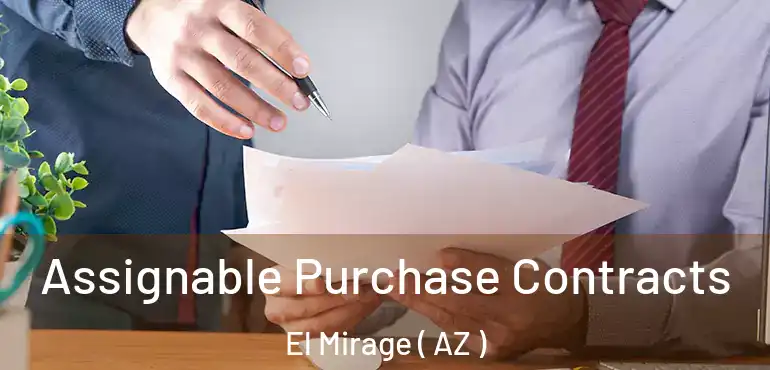  Assignable Purchase Contracts El Mirage ( AZ )