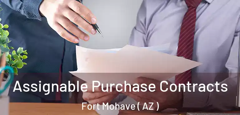  Assignable Purchase Contracts Fort Mohave ( AZ )