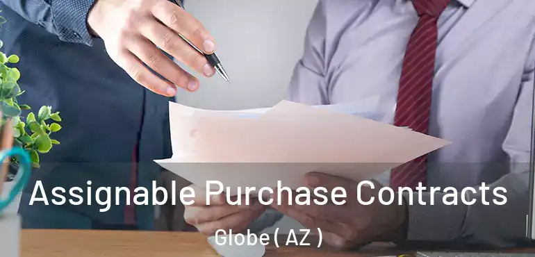  Assignable Purchase Contracts Globe ( AZ )