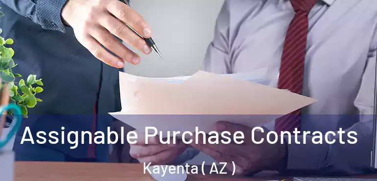  Assignable Purchase Contracts Kayenta ( AZ )