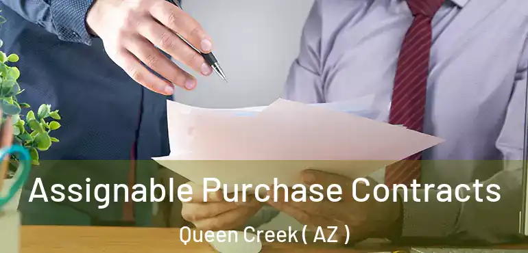 Assignable Purchase Contracts Queen Creek ( AZ )