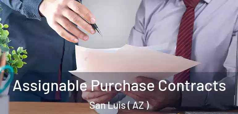  Assignable Purchase Contracts San Luis ( AZ )