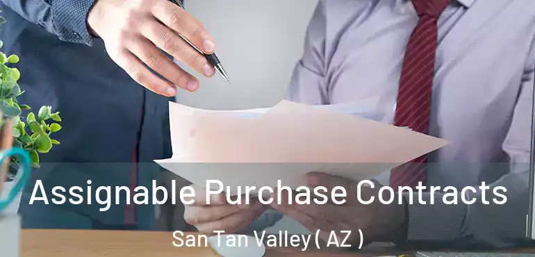  Assignable Purchase Contracts San Tan Valley ( AZ )