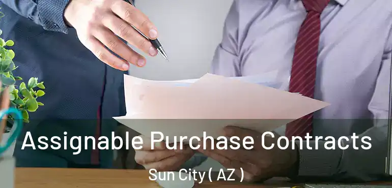  Assignable Purchase Contracts Sun City ( AZ )