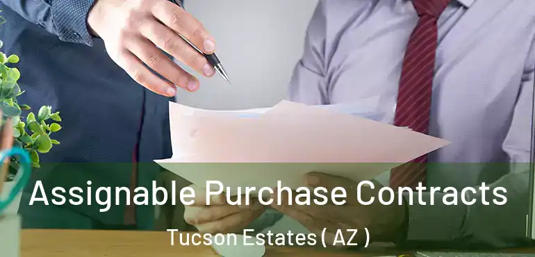  Assignable Purchase Contracts Tucson Estates ( AZ )