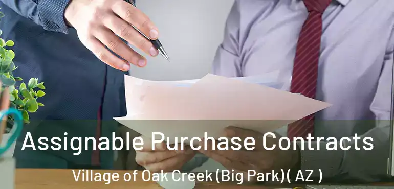  Assignable Purchase Contracts Village of Oak Creek (Big Park) ( AZ )