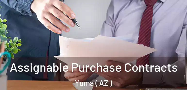  Assignable Purchase Contracts Yuma ( AZ )