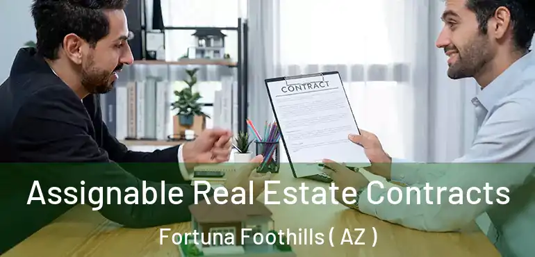  Assignable Real Estate Contracts Fortuna Foothills ( AZ )