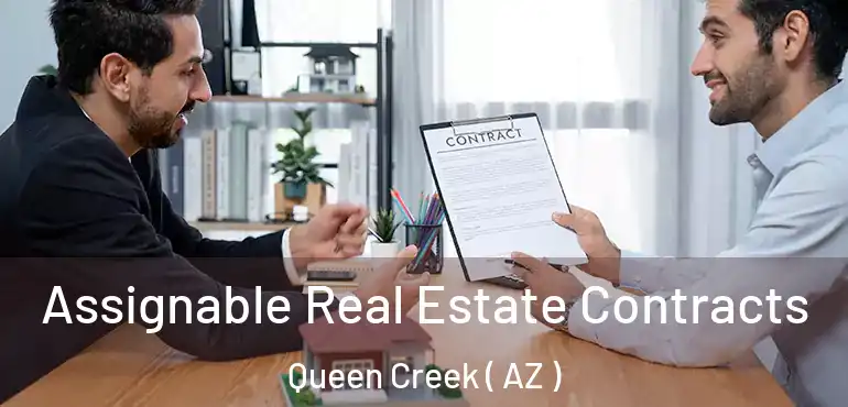  Assignable Real Estate Contracts Queen Creek ( AZ )