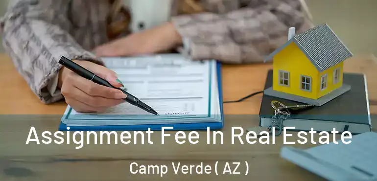  Assignment Fee In Real Estate Camp Verde ( AZ )