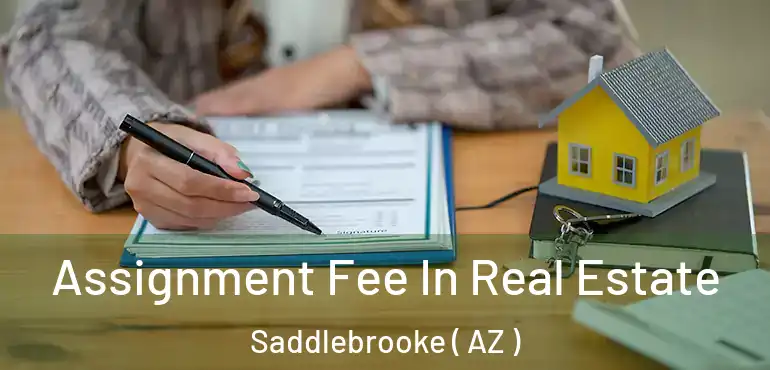  Assignment Fee In Real Estate Saddlebrooke ( AZ )
