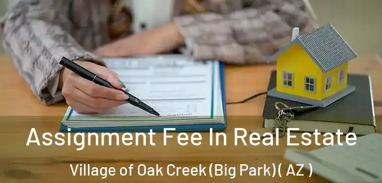  Assignment Fee In Real Estate Village of Oak Creek (Big Park) ( AZ )