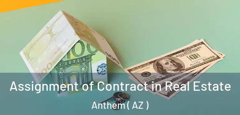  Assignment of Contract in Real Estate Anthem ( AZ )