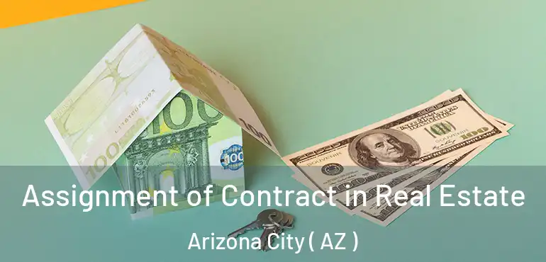  Assignment of Contract in Real Estate Arizona City ( AZ )