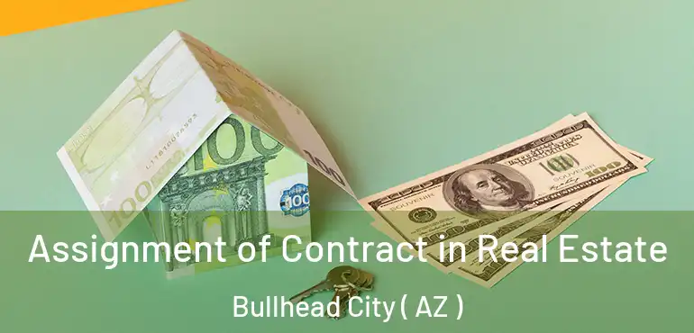  Assignment of Contract in Real Estate Bullhead City ( AZ )