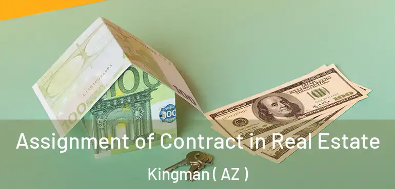 Assignment of Contract in Real Estate Kingman ( AZ )