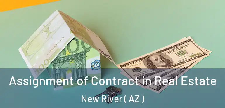  Assignment of Contract in Real Estate New River ( AZ )
