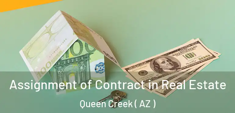  Assignment of Contract in Real Estate Queen Creek ( AZ )