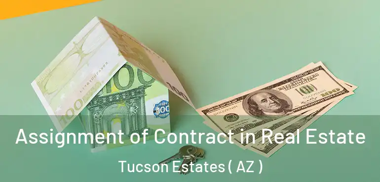  Assignment of Contract in Real Estate Tucson Estates ( AZ )