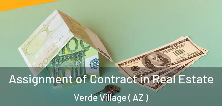  Assignment of Contract in Real Estate Verde Village ( AZ )