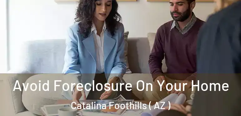  Avoid Foreclosure On Your Home Catalina Foothills ( AZ )