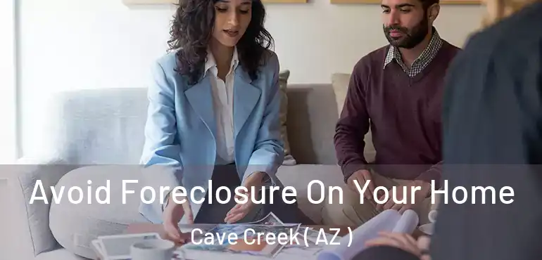  Avoid Foreclosure On Your Home Cave Creek ( AZ )