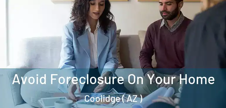  Avoid Foreclosure On Your Home Coolidge ( AZ )