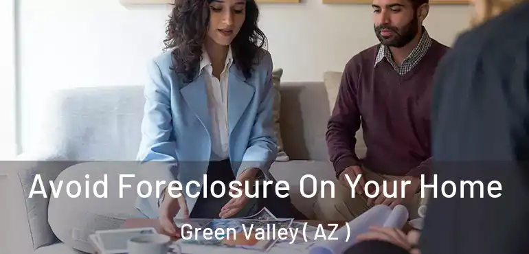  Avoid Foreclosure On Your Home Green Valley ( AZ )