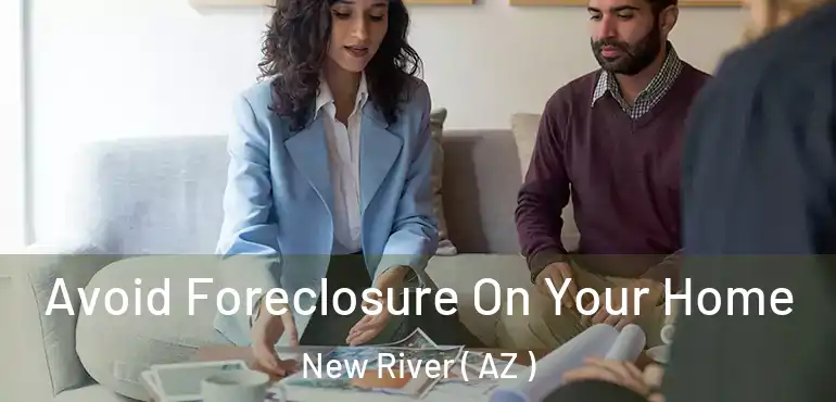  Avoid Foreclosure On Your Home New River ( AZ )