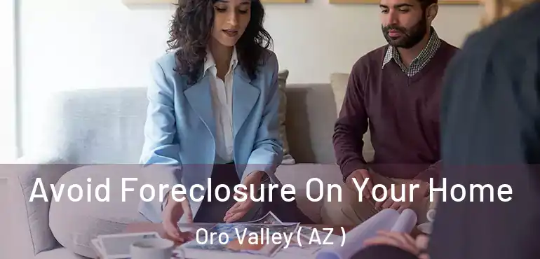  Avoid Foreclosure On Your Home Oro Valley ( AZ )