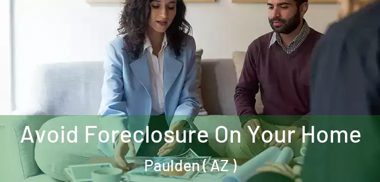  Avoid Foreclosure On Your Home Paulden ( AZ )