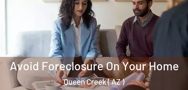  Avoid Foreclosure On Your Home Queen Creek ( AZ )