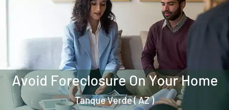  Avoid Foreclosure On Your Home Tanque Verde ( AZ )