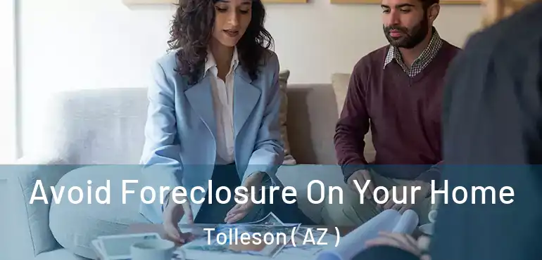  Avoid Foreclosure On Your Home Tolleson ( AZ )