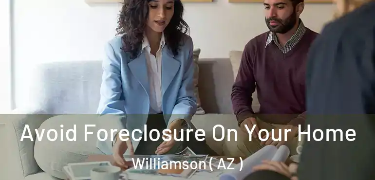  Avoid Foreclosure On Your Home Williamson ( AZ )