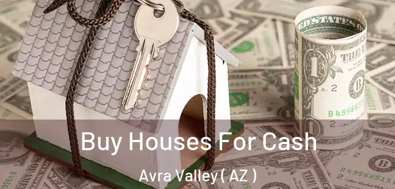  Buy Houses For Cash Avra Valley ( AZ )