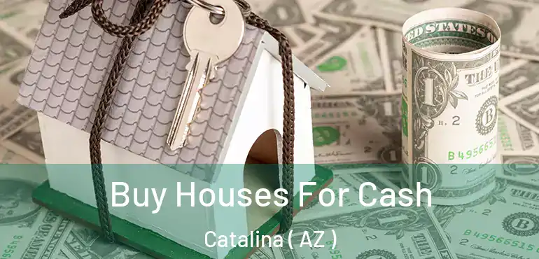  Buy Houses For Cash Catalina ( AZ )