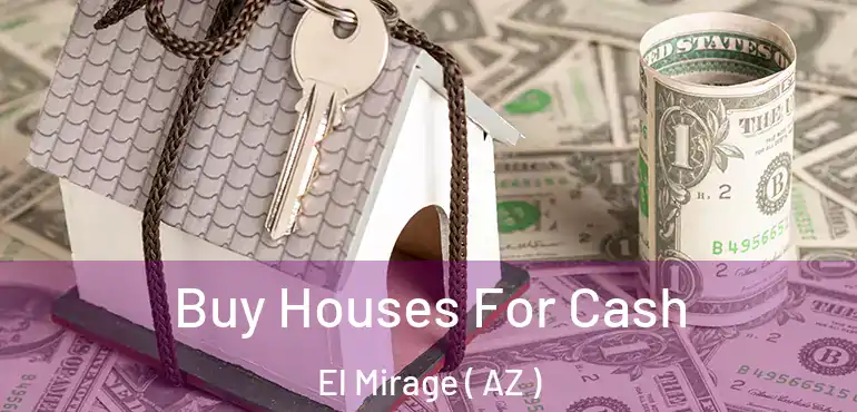  Buy Houses For Cash El Mirage ( AZ )