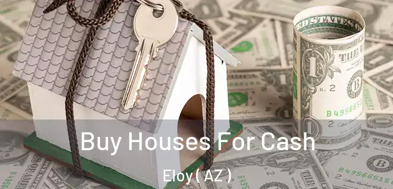  Buy Houses For Cash Eloy ( AZ )