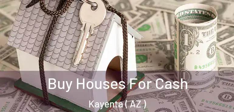  Buy Houses For Cash Kayenta ( AZ )